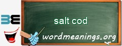 WordMeaning blackboard for salt cod